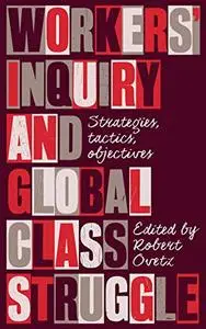 Workers' Inquiry and Global Class Struggle: Strategies, Tactics, Objectives