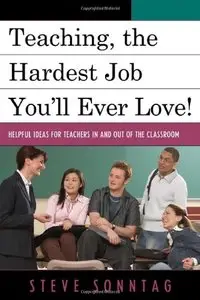 Teaching, the Hardest Job You'll Ever Love: Helpful Ideas for Teachers In and Out of the Classroom (repost)