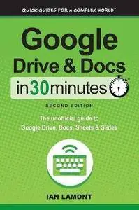 Google Drive & Docs in 30 Minutes: The unofficial guide to the new Google Drive, Docs, Sheets & Slides