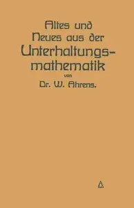 Altes und Neues aus der Unterhaltungsmathematik by W. Ahrens