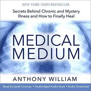 Medical Medium: Secrets Behind Chronic and Mystery Illness and How to Finally Heal [Audiobook]
