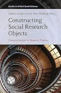 Constructing Social Research Objects Constructionism in research practice