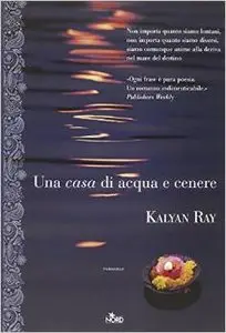 Kalyan Ray - Una casa di acqua e cenere