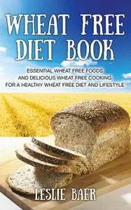 «Wheat Free Diet Book» by David Clements, Leslie Baer