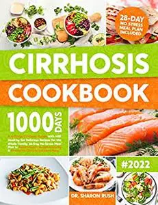 Cirrhosis Cookbook: A 4-Stage Cirrhosis Guide with 400 Healthy Yet Delicious Recipes for the Whole Family