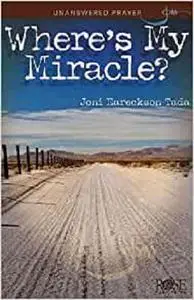 Where's My Miracle?: Unanswered Prayer (Chronic Pain and Illness)