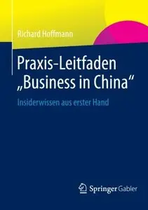 Praxis-Leitfaden "Business in China": Insiderwissen aus erster Hand (German Edition) by Richard Hoffmann [Repost]