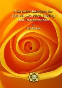 A Superior Technique for Spiritual Activation, Healing and Transformation (Repost)