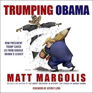 Trumping Obama: How President Trump Saved Us from Barack Obama’s Legacy  [Audiobook] (Repost)