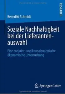Soziale Nachhaltigkeit bei der Lieferantenauswahl: Eine Conjoint- und Kausalanalytische Okonomische Untersuchung