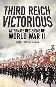 Third Reich Victorious: Alternative Decisions of World War II