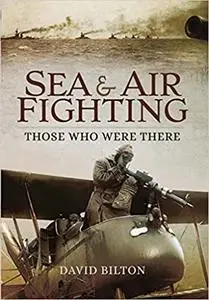 Sea and Air Fighting: Those Who Were There