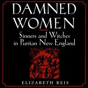 Damned Women: Sinners and Witches in Puritan New England [Audiobook]