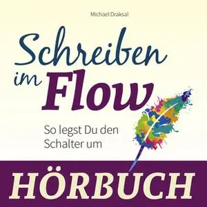 «Schreiben im Flow: So legst du den Schalter um» by Michael Draksal