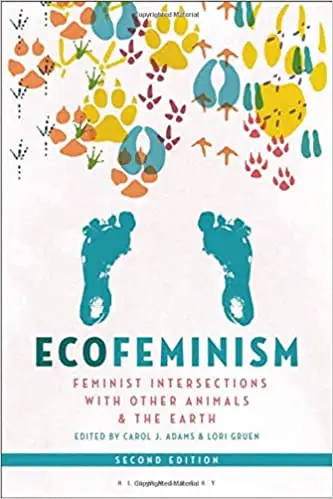 Ecofeminism, Second Edition: Feminist Intersections with Other Animals and the Earth Ed 2