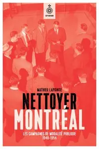 Nettoyer Montréal, Les campagnes de moralité publique, 1940-1954