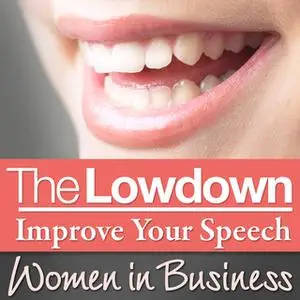 «The Lowdown: Improve Your Speech - Women in Business» by Sarah Stephenson