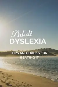 «Adult Dyslexia: Tips and Tricks for Beating It» by Anthony Ekanem