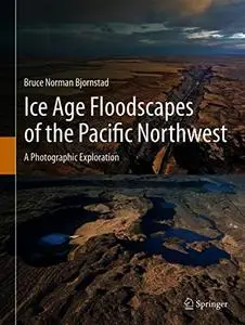 Ice Age Floodscapes of the Pacific Northwest: A Photographic Exploration