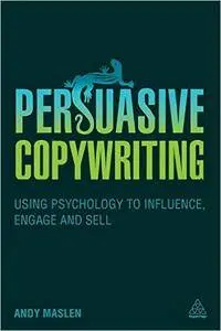 Persuasive Copywriting: Using Psychology to Influence, Engage and Sell (repost)