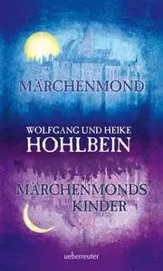 Hohlbein, Wolfgang & Heike - Märchenmond|Märchenmonds Kinder