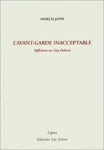 Anselm Jappe, "L'avant-garde inacceptable : Réflexions sur Guy Debord"