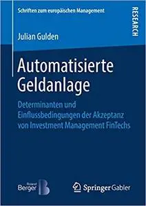 Automatisierte Geldanlage: Determinanten und Einflussbedingungen der Akzeptanz von Investment Management FinTechs