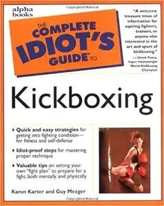 The Complete Idiot's Guide to Kickboxing