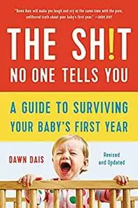The Sh!t No One Tells You: A Guide to Surviving Your Baby's First Year