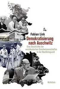 Demokratisierung nach Auschwitz: Eine Geschichte der westdeutschen Sozialwissenschaften in der Nachkriegszeit