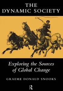 Graeme D. Snooks - The Dynamic Society: Exploring the Sources of Global Change