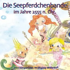 «Die Seepferdchenbande im Jahre 2555 n. Chr.» by Wolfgang Wilhelm