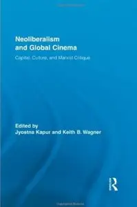 Neoliberalism and Global Cinema: Capital, Culture, and Marxist Critique [Repost]