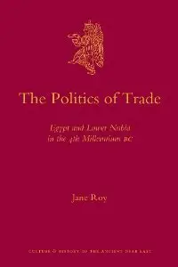 The Politics of Trade (Culture and History of the Ancient Near East) (repost)