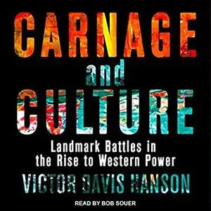 Carnage and Culture: Landmark Battles in the Rise to Western Power [Audiobook]