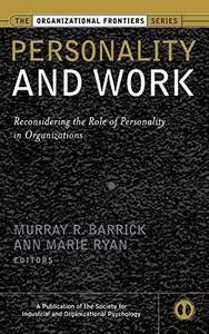 Personality and Work Reconsidering the Role of Personality in Organizations