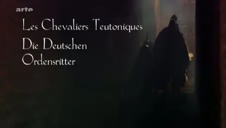 (Arte) Les chevaliers Teutoniques  (2011)