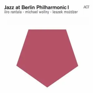 Iiro Rantala,  Michael Wollny, Leszek Mozdzer - Jazz At Berlin Philharmonic I (2013)