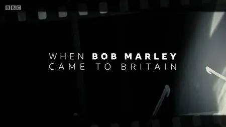 BBC - When Bob Marley Came to Britain (2020)