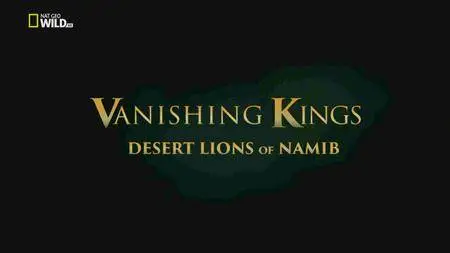 National Geographic - Vanishing Kings: Desert Lions of Namib (2016)