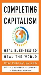 Completing Capitalism: Heal Business to Heal the World