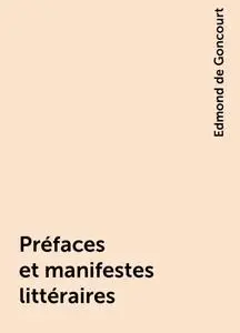 «Préfaces et manifestes littéraires» by Edmond de Goncourt