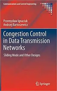 Congestion Control in Data Transmission Networks Sliding Mode and Other Designs
