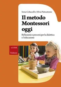 Sonia Coluccelli, Silvia Pietrantonio - Il metodo Montessori oggi