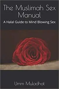 The Muslimah Sex Manual: A Halal Guide to Mind Blowing Sex