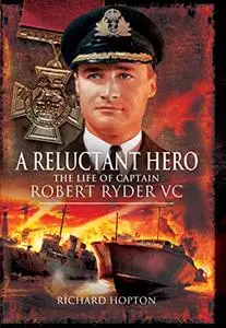 A Reluctant Hero: The Life of Captain Robert Ryder VC (Repost)