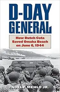 D-Day General: How Dutch Cota Saved Omaha Beach on June 6, 1944