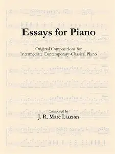 Essays for Piano: Original Compositions for Intermediate Contemporary-classical Piano