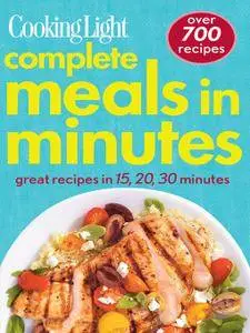 Cooking Light Complete Meals in Minutes: Great Recipes in 15,20,30 Minutes