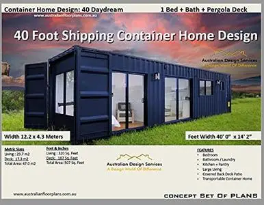 Shipping Container Home Design: 40 Daydream: Concept House Plans- Blueprints in Feet and Inches plus Metric Sizes